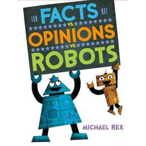 Facts vs. Opinions vs. Robots -- Michael Rex